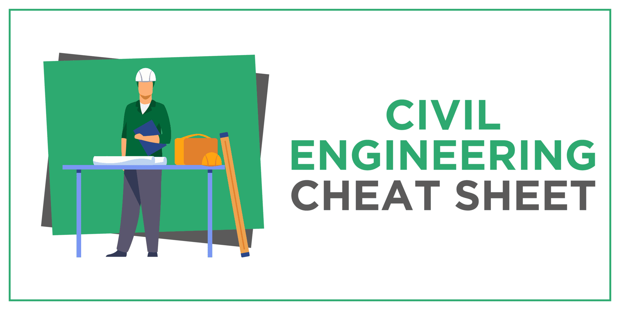 Civil Engineering Cheat Sheet [How To Make Yours for 2022 ]