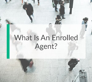 What Is An Enrolled Agent?